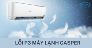 LỖI P3 MÁY LẠNH CASPER