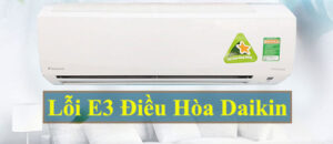 Lỗi e3 điều hòa Daikin