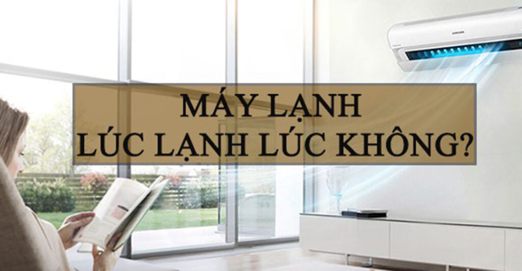 máy lạnh lúc lạnh lúc không