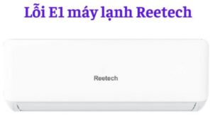 Máy lạnh reetech báo lỗi e1