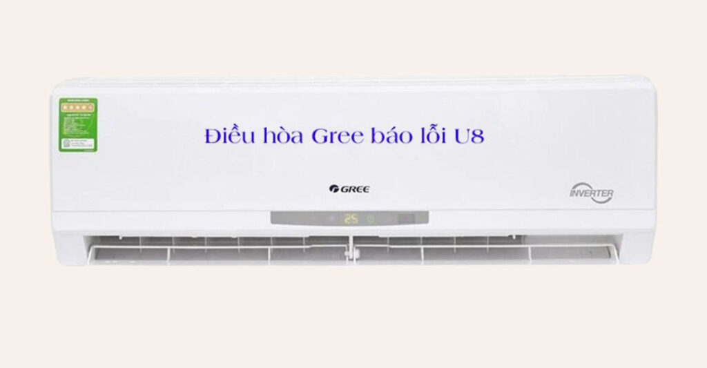 Cách sửa lỗi U8 điều hoà Gree tại nhà