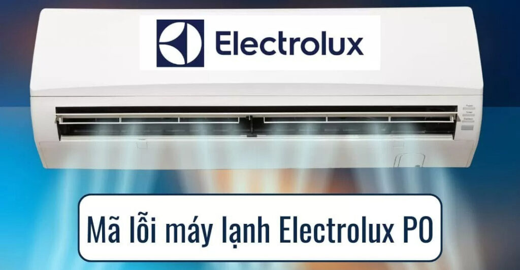 mã lỗi máy lạnh Electrolux Po