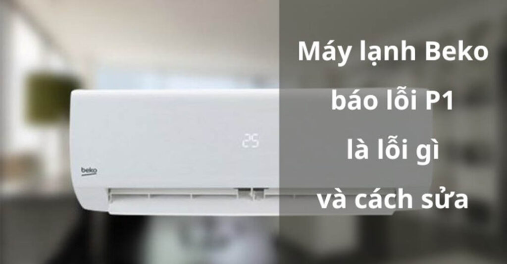 máy lạnh Beko báo lỗi P1