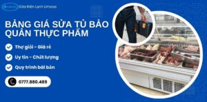 bảng giá sửa tủ bảo quản thực phẩm