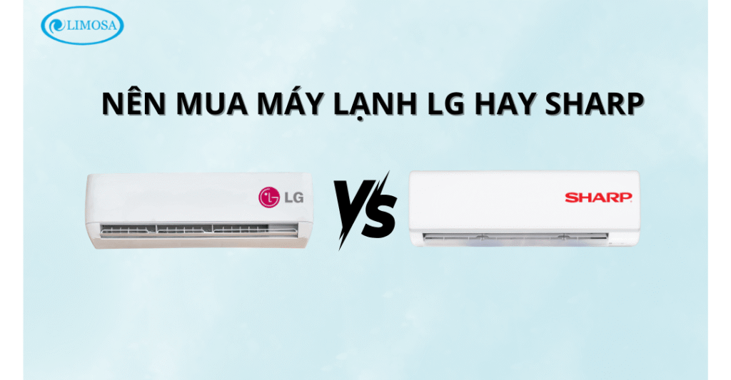 Nên mua máy lạnh Sharp hay LG - So sánh chi tiết từ A–Z nên mua máy lạnh lg hay sharp