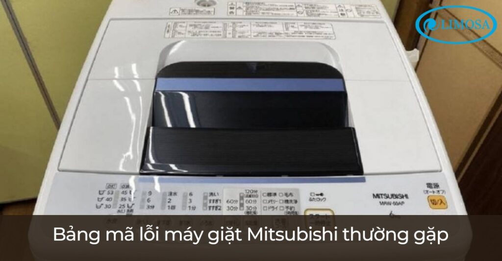 Bảng Mã Lỗi Máy Giặt Mitsubishi 2025 Và Cách Xử Lý Hiệu Quả Bảng mã lỗi máy giặt Mitsubishi thường gặp