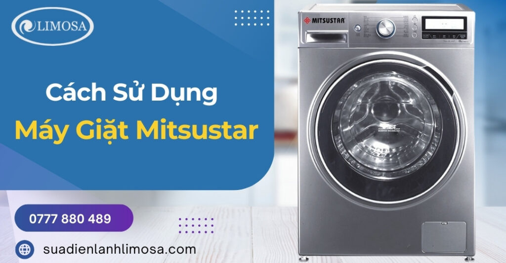 Cách Sử Dụng Máy Giặt Mitsustar Đúng Cách Ngay Tại Nhà