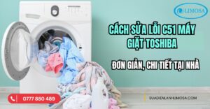 Cách Sửa Lỗi C51 Máy Giặt Toshiba Đơn Giản, Chi Tiết Tại Nhà