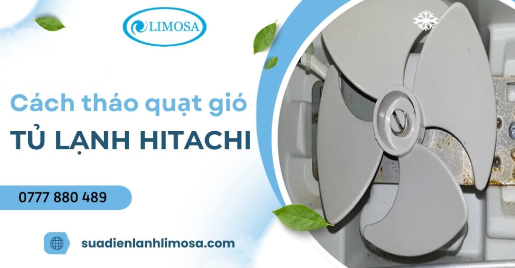 Hướng dẫn cách tháo quạt gió tủ lạnh Hitachi chi tiết từ A-Z