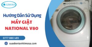 Hướng Dẫn Sử Dụng Máy Giặt National V80 Chi Tiết Từ A Đến Z