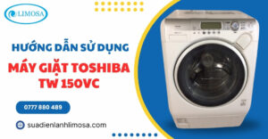 Hướng Dẫn Sử Dụng Máy Giặt Toshiba TW 150VC Đơn Giản