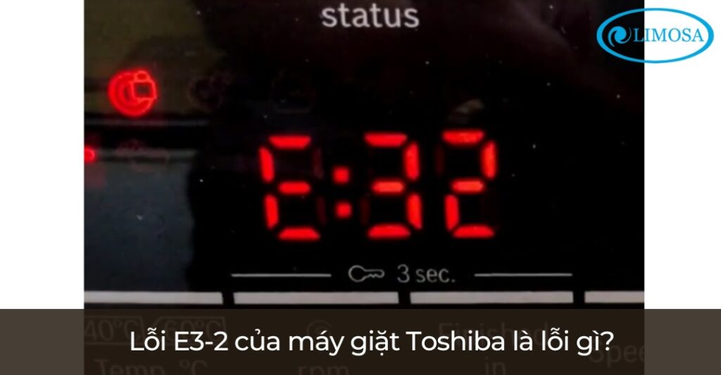 Lỗi E3-2 Của Máy Giặt Toshiba – Nguyên Nhân & Khắc Phục Lỗi E3-2 của máy giặt Toshiba là lỗi gì?