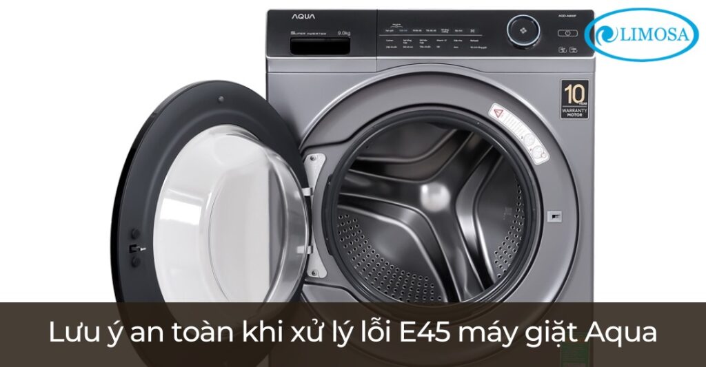 Lỗi E45 Máy Giặt Aqua: Nguyên Nhân Và Cách Xử Lý Hiệu Quả Lưu ý an toàn khi xử lý lỗi E45 máy giặt Aqua