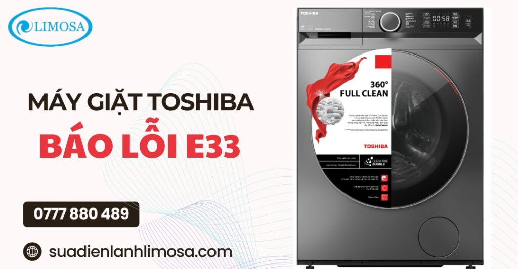 Máy giặt Toshiba báo lỗi E33: Nguyên nhân và cách khắc phục Máy giặt Toshiba báo lỗi E33: Nguyên nhân và cách khắc phục