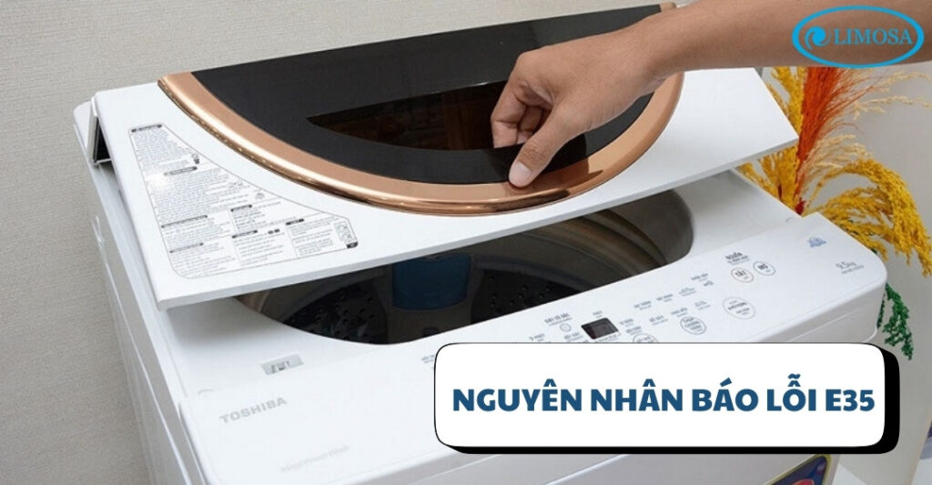 Sửa Lỗi E35 Máy Giặt Toshiba Tại Nhà Nhanh Chóng, Hiệu Quả Các nguyên nhân phổ biến khiến máy giặt Toshiba báo lỗi E35