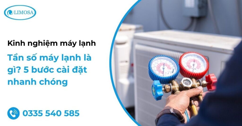 Tần số máy lạnh là gì? 5 bước cài đặt nhanh chóng tan so may lanh la gi 1